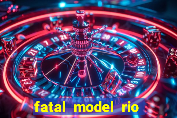 fatal model rio claro sp